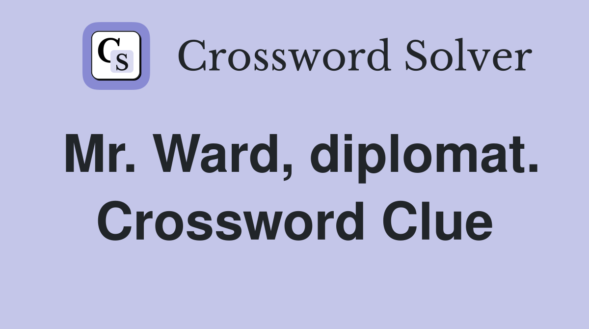 Mr. Ward, diplomat. Crossword Clue
