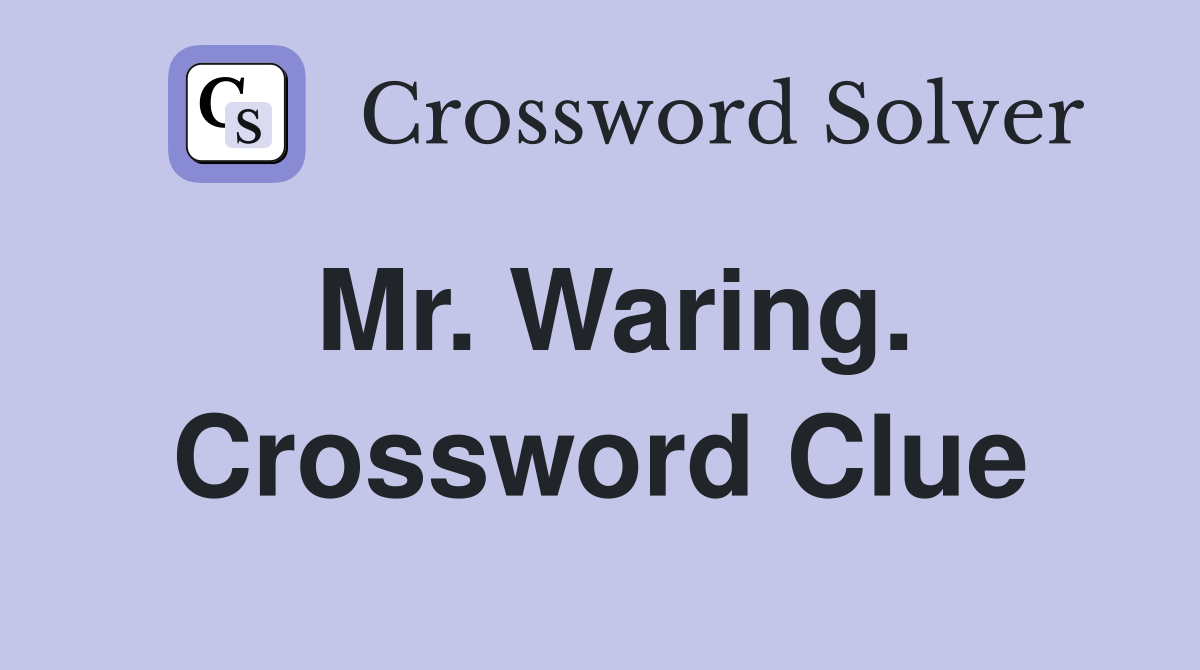 Mr. Waring. Crossword Clue