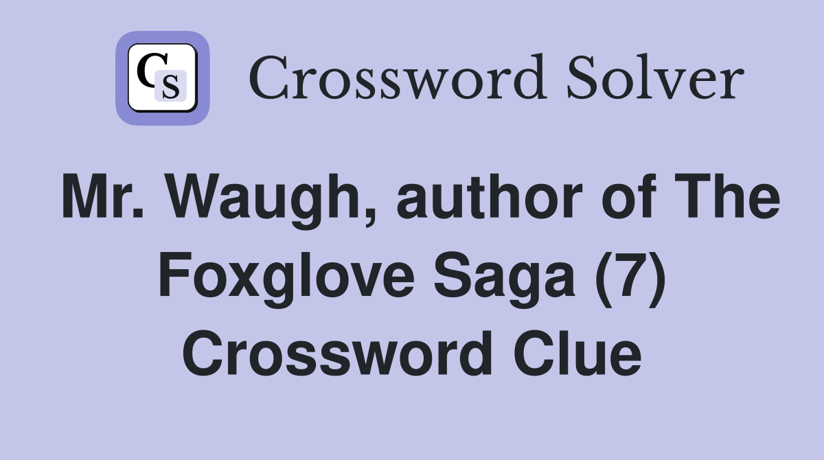 Mr. Waugh, author of The Foxglove Saga (7) Crossword Clue
