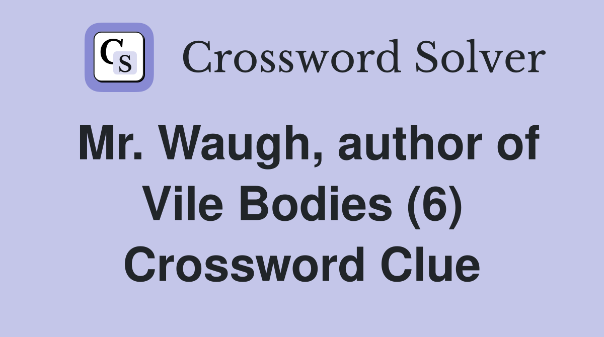 Mr. Waugh, author of Vile Bodies (6) Crossword Clue