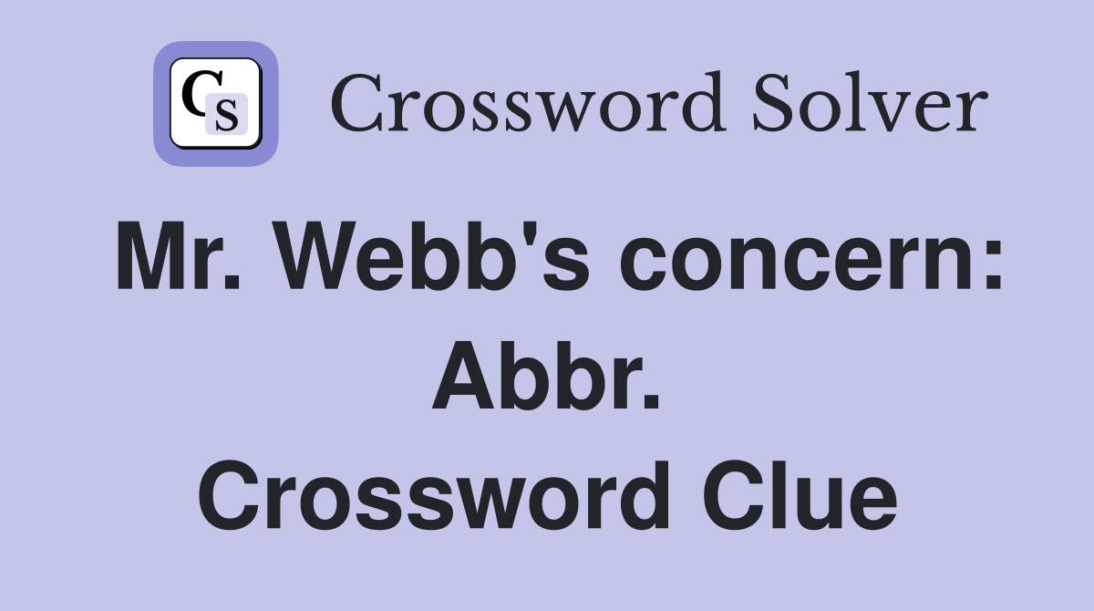 Mr. Webb's concern: Abbr. Crossword Clue