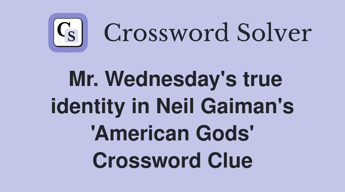 Mr. Wednesday's true identity in Neil Gaiman's 'American Gods' Crossword Clue