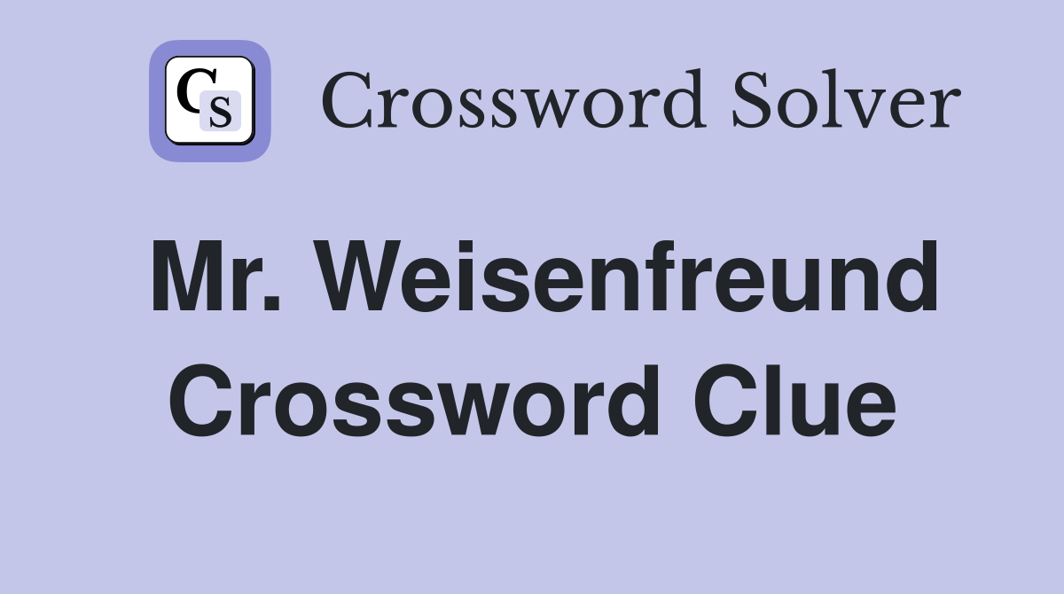 Mr. Weisenfreund Crossword Clue