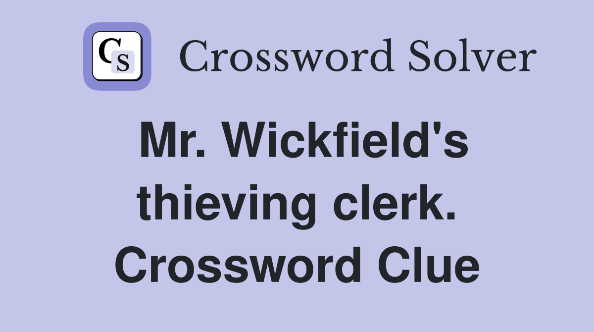 Mr. Wickfield's thieving clerk. Crossword Clue