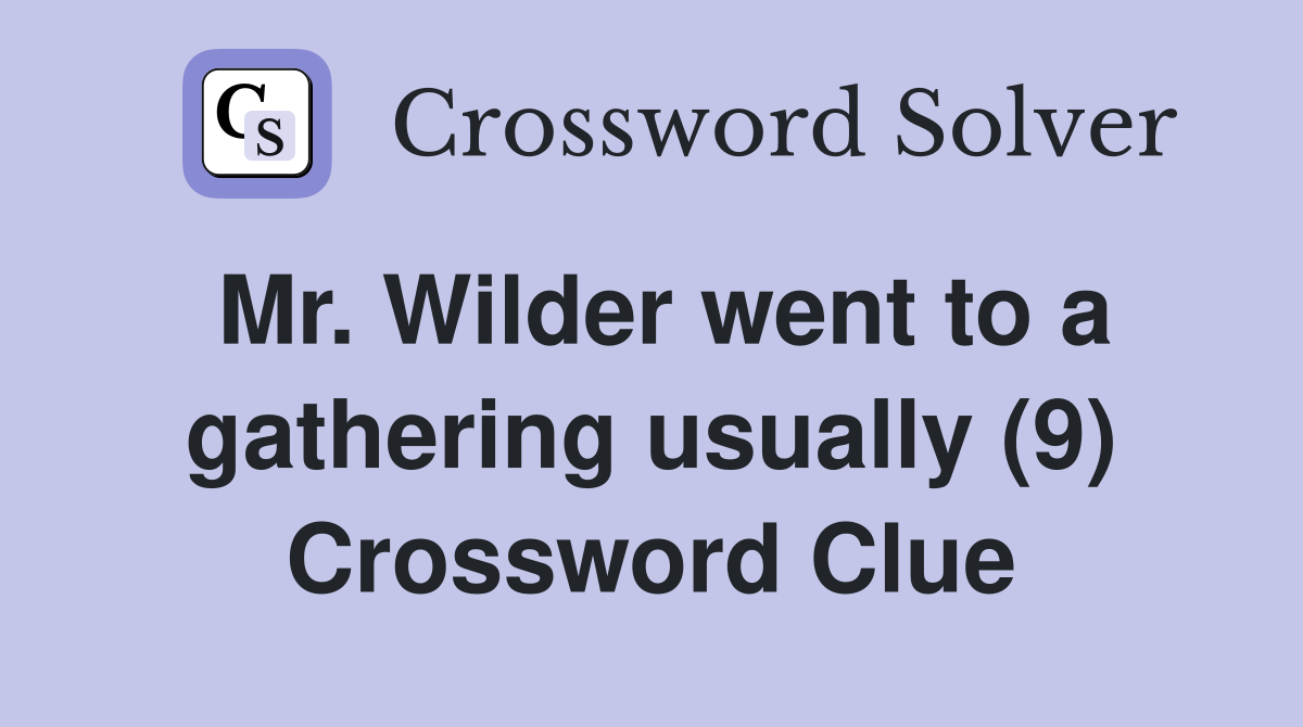Mr. Wilder went to a gathering usually (9) Crossword Clue