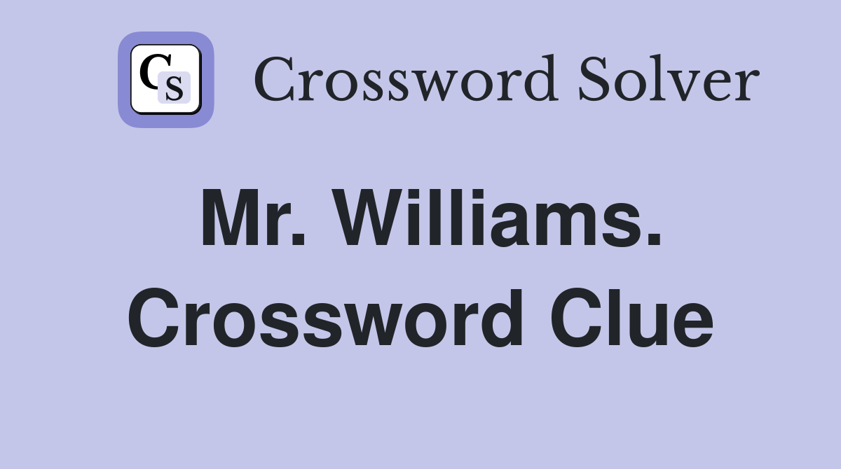 Mr. Williams. Crossword Clue