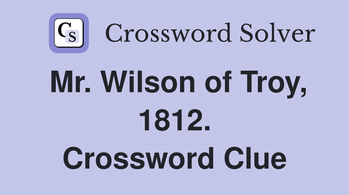 Mr. Wilson of Troy, 1812. Crossword Clue