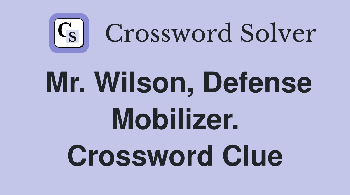 Mr. Wilson, Defense Mobilizer. Crossword Clue