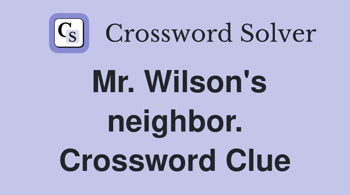 Mr. Wilson's neighbor. Crossword Clue