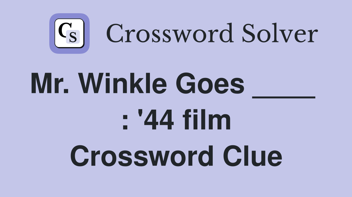 Mr. Winkle Goes ____   : '44 film Crossword Clue