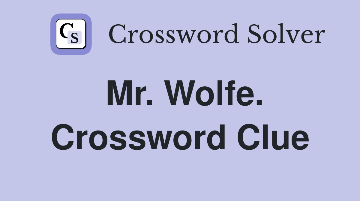 Mr. Wolfe. Crossword Clue