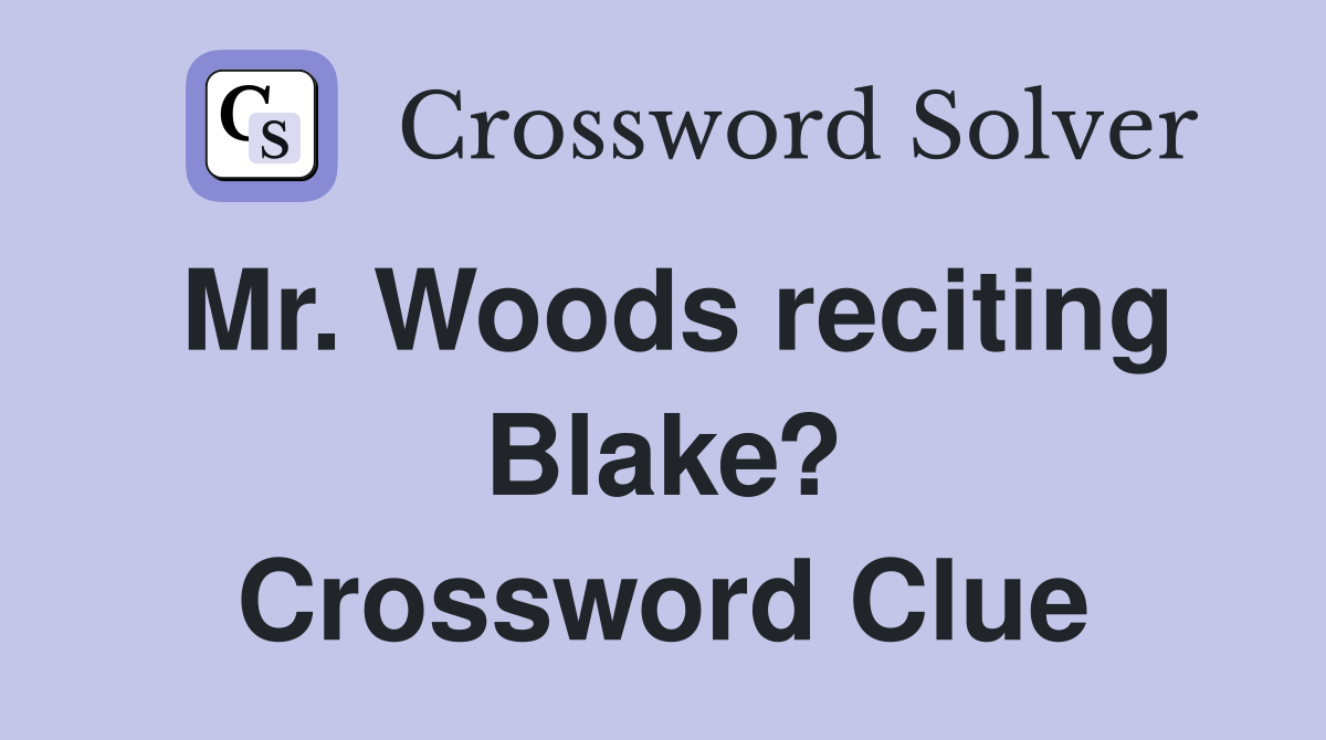 Mr. Woods reciting Blake? Crossword Clue