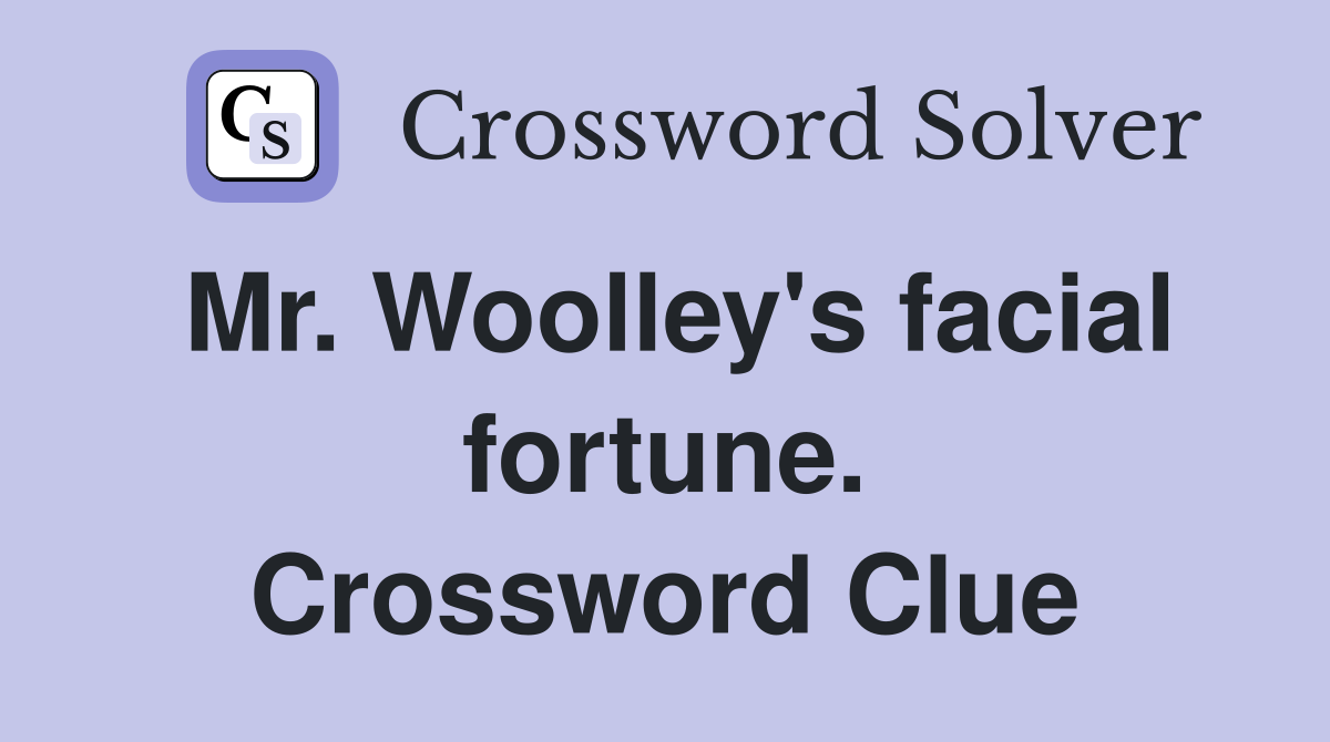 Mr. Woolley's facial fortune. Crossword Clue