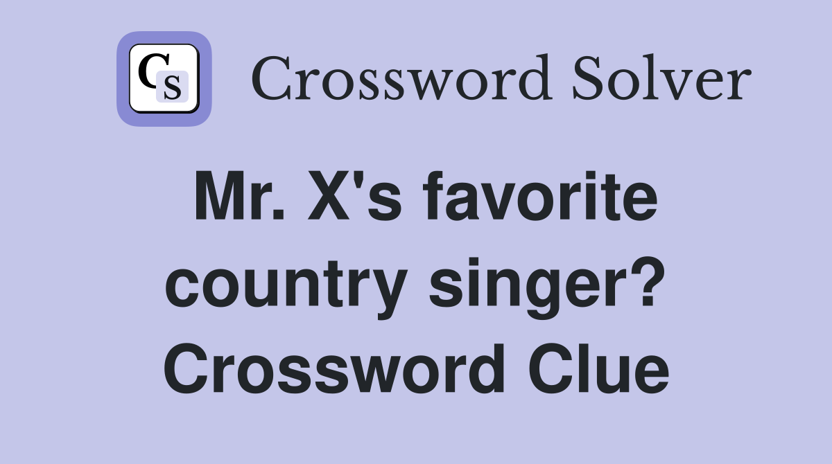 Mr. X's favorite country singer? Crossword Clue