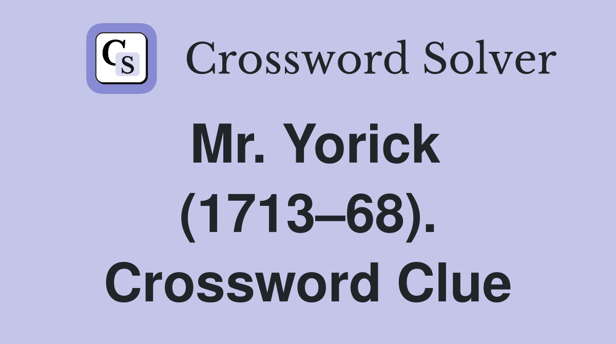 Mr. Yorick (1713–68). Crossword Clue