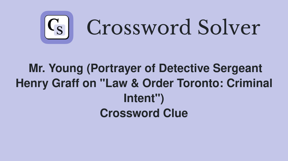 Mr. Young (Portrayer of Detective Sergeant Henry Graff on "Law & Order Toronto: Criminal Intent") Crossword Clue