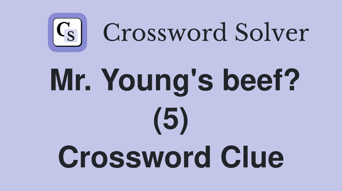 Mr. Young's beef? (5) Crossword Clue