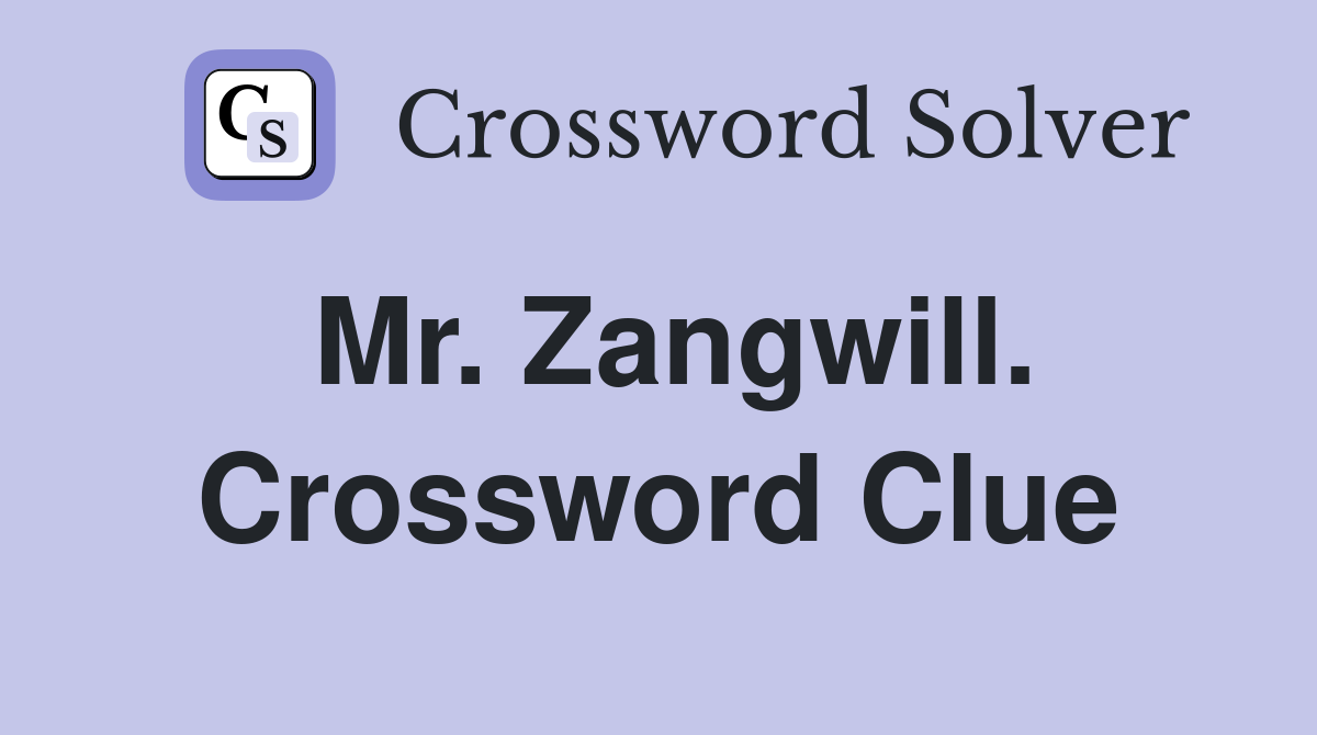 Mr. Zangwill. Crossword Clue