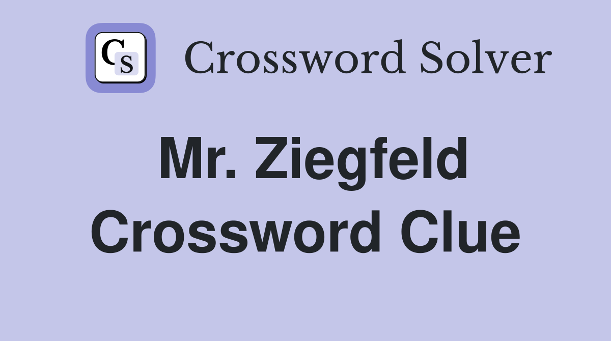 Mr. Ziegfeld Crossword Clue