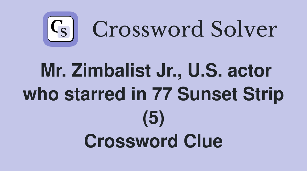 Mr. Zimbalist Jr., U.S. actor who starred in 77 Sunset Strip (5) Crossword Clue