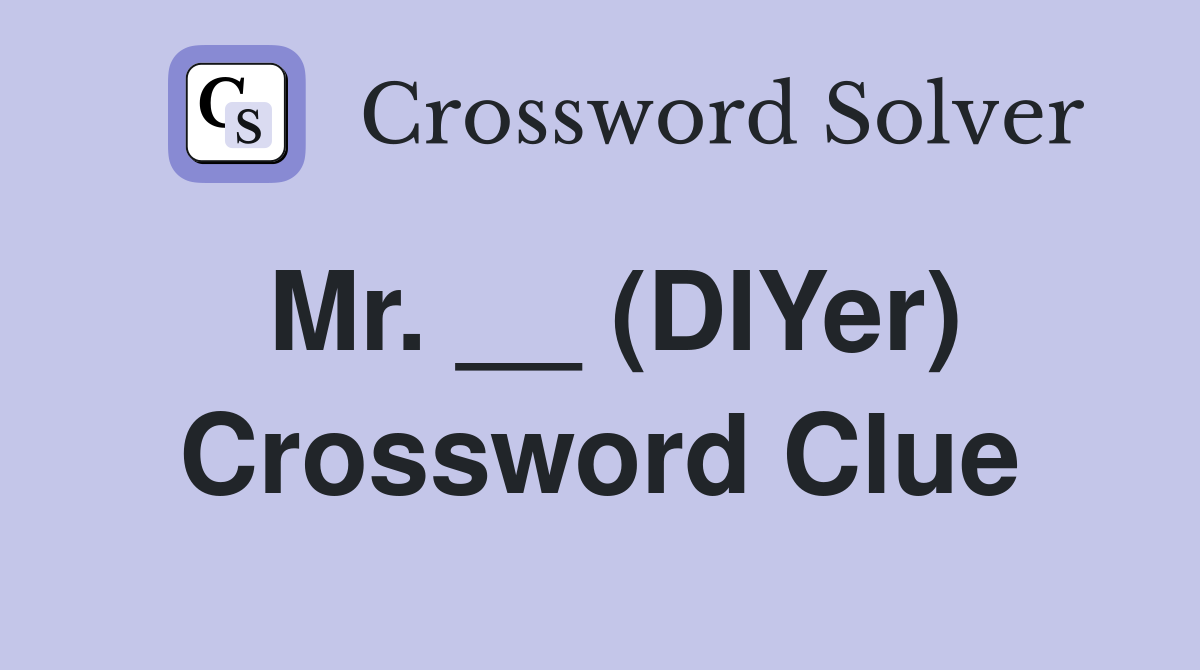 Mr. __ (DIYer) Crossword Clue