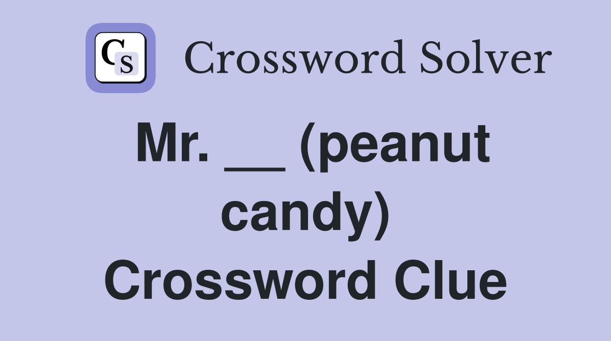 Mr. __ (peanut candy) Crossword Clue