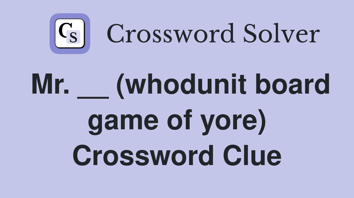 Mr. __ (whodunit board game of yore) Crossword Clue