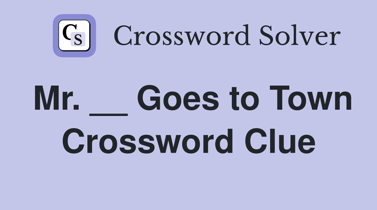 Mr. __ Goes to Town Crossword Clue