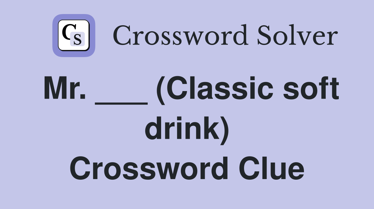 Mr. ___ (Classic soft drink) Crossword Clue