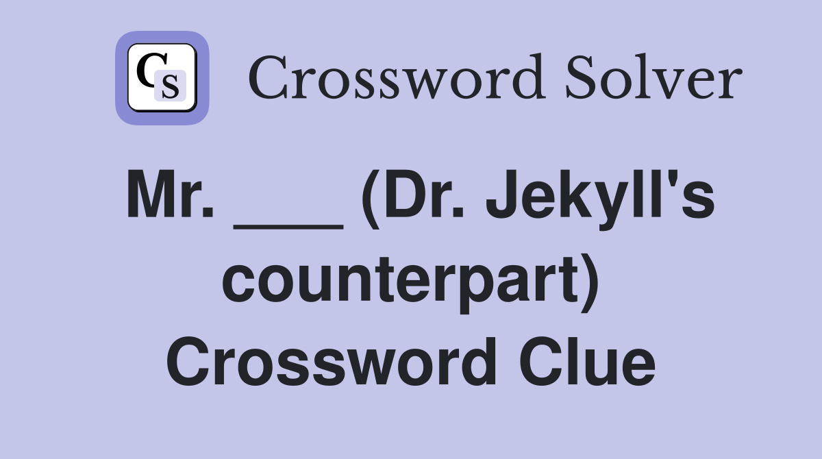 Mr. ___ (Dr. Jekyll's counterpart) Crossword Clue
