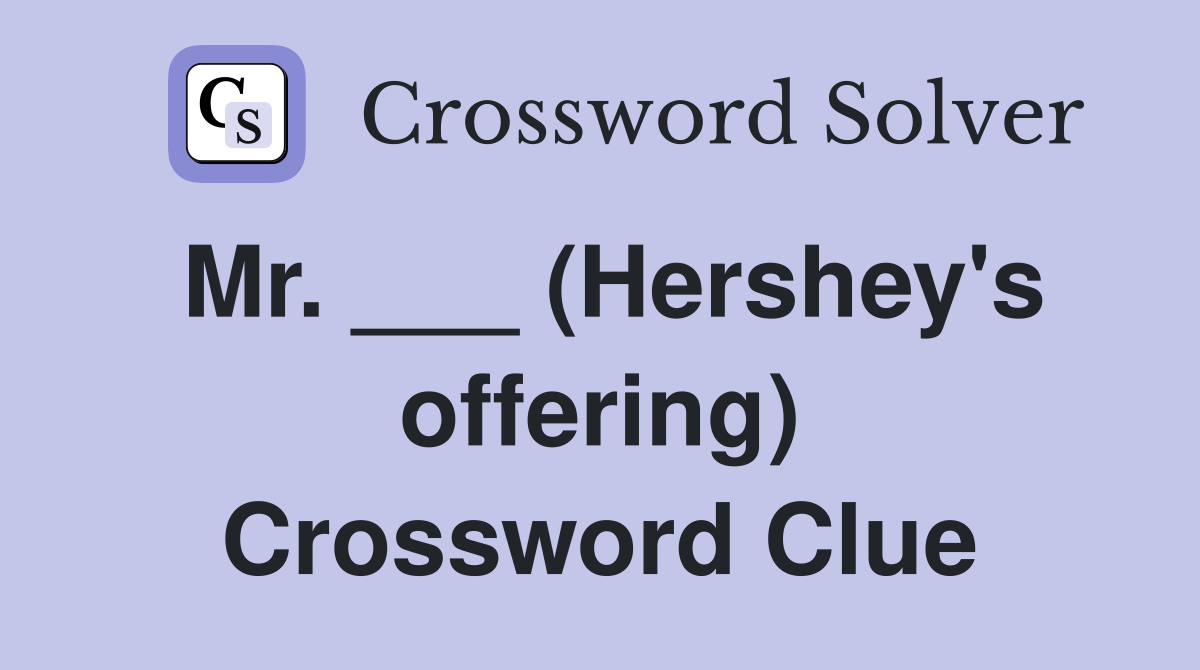 Mr. ___ (Hershey's offering) Crossword Clue