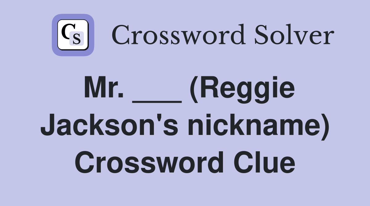 Mr.     (reggie Jackson's Nickname) - Crossword Clue Answers 