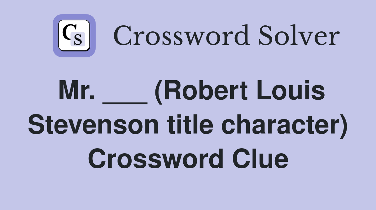 Mr. ___ (Robert Louis Stevenson title character) Crossword Clue