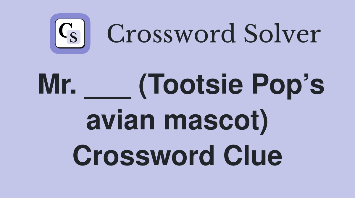 Mr. ___ (Tootsie Pop’s avian mascot) Crossword Clue