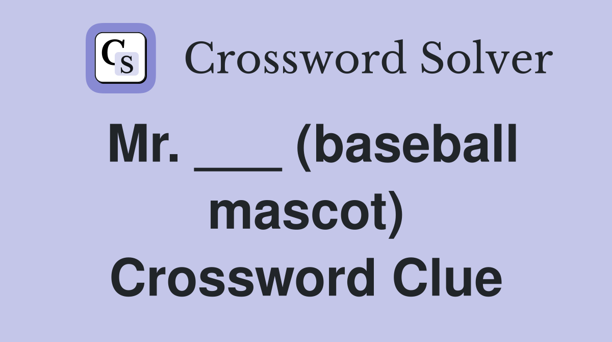 Mr. ___ (baseball mascot) Crossword Clue