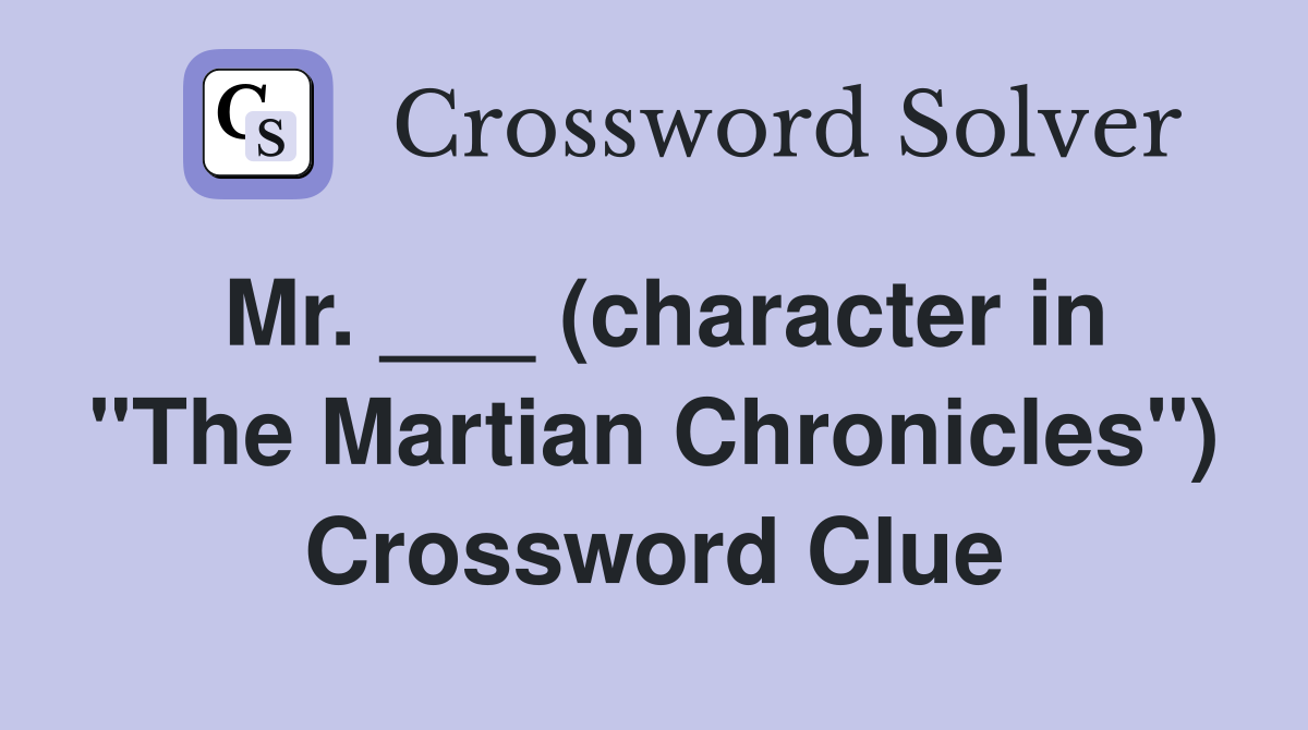 Mr. ___ (character in "The Martian Chronicles") Crossword Clue