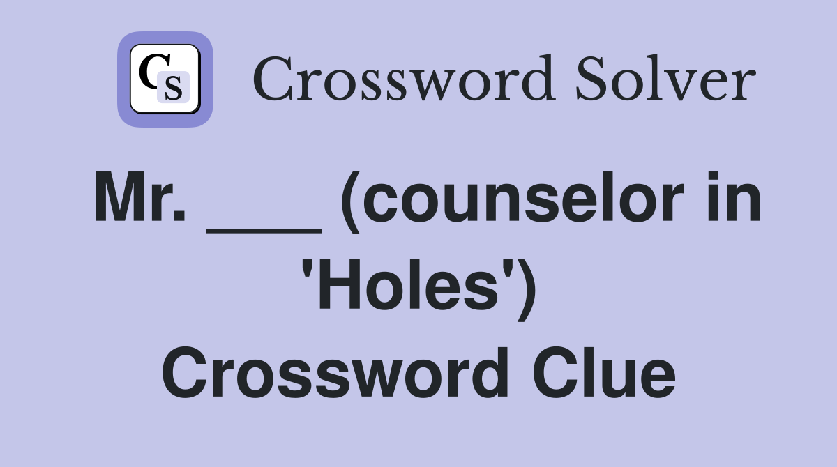 Mr. ___ (counselor in 'Holes') Crossword Clue