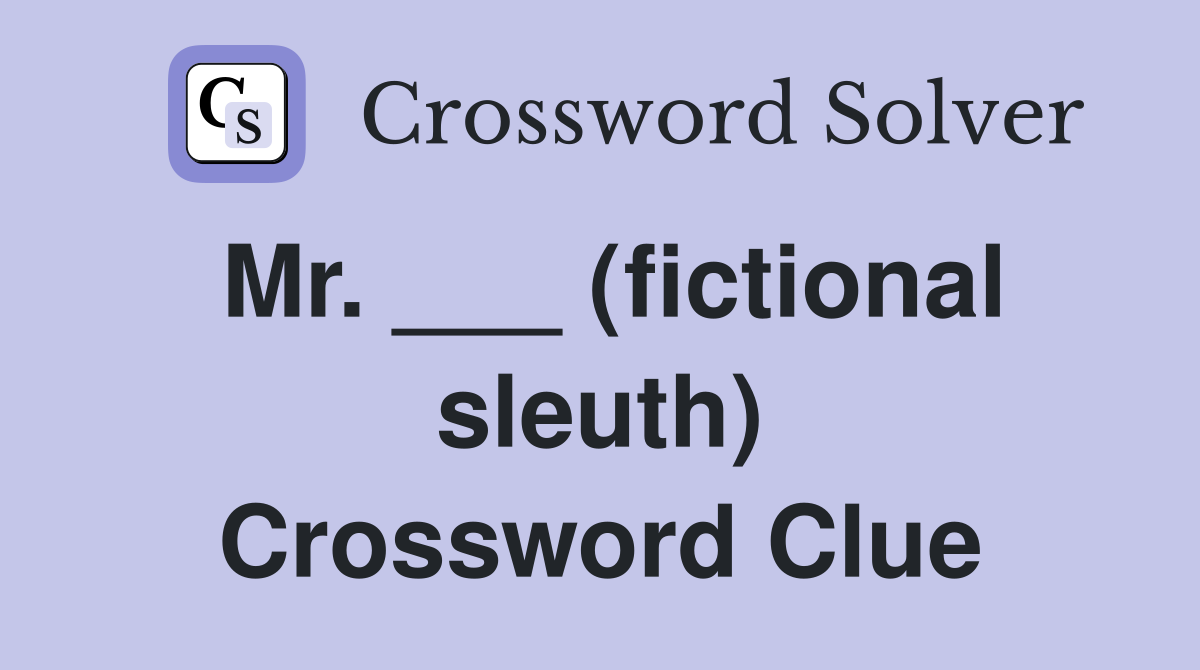 Mr. ___ (fictional sleuth) Crossword Clue