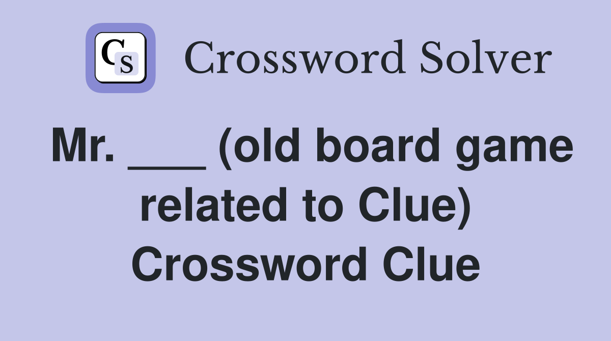 Mr. ___ (old board game related to Clue) Crossword Clue