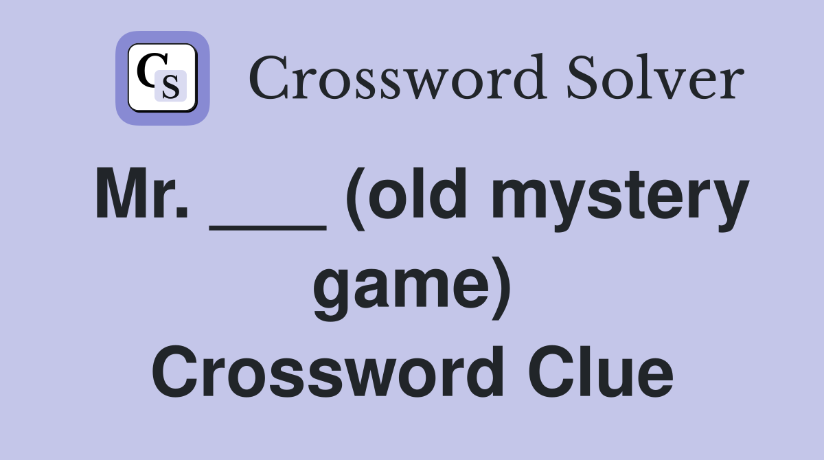Mr. ___ (old mystery game) Crossword Clue