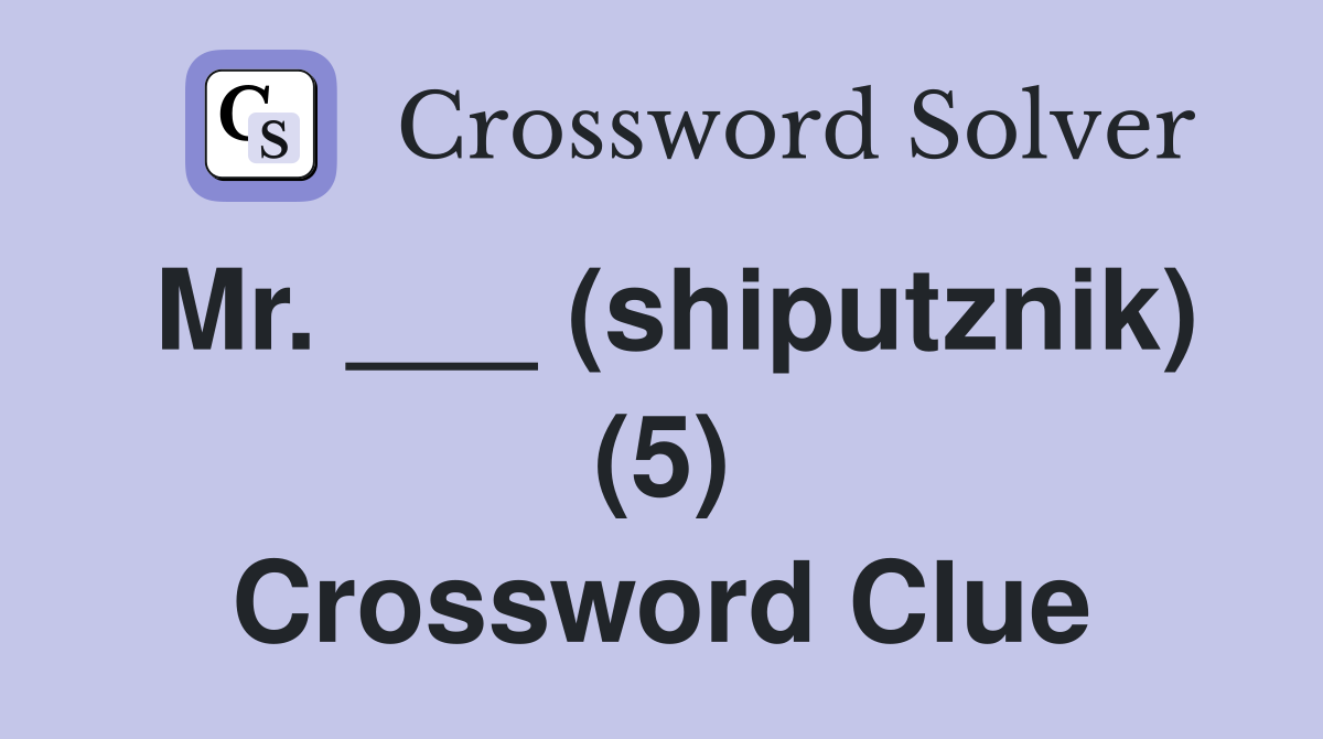 Mr. ___ (shiputznik) (5) Crossword Clue