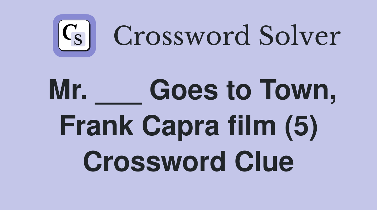 Mr. ___ Goes to Town, Frank Capra film (5) Crossword Clue