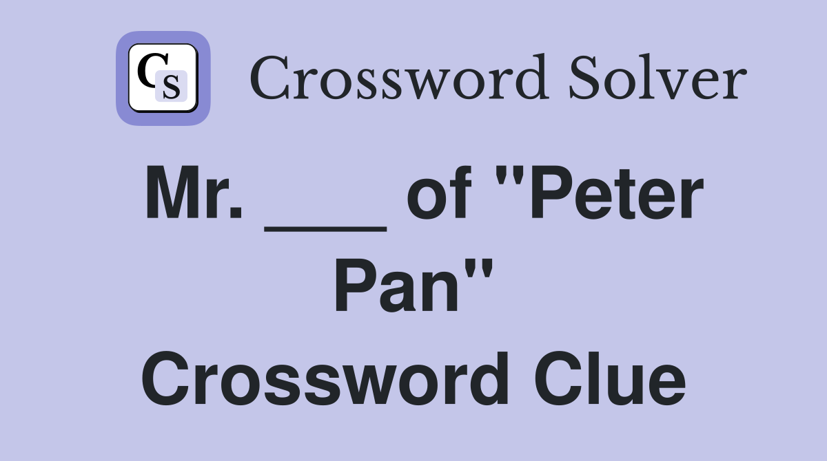 Mr. ___ of "Peter Pan" Crossword Clue