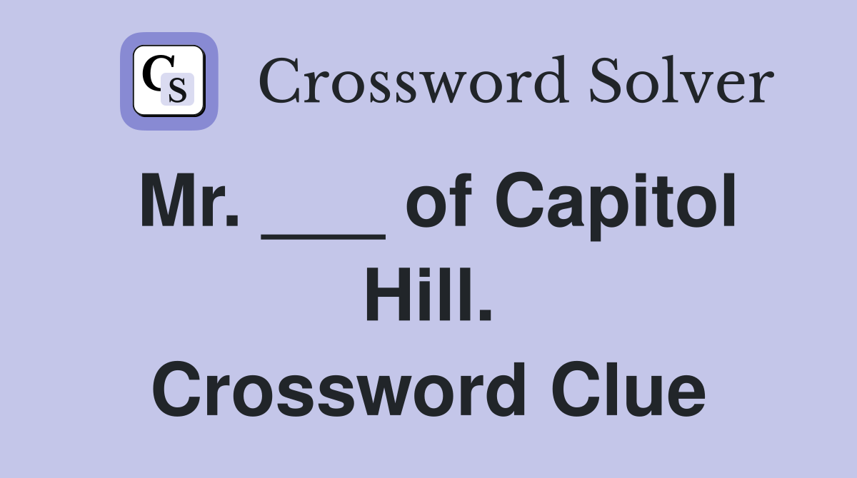 Mr. ___ of Capitol Hill. Crossword Clue