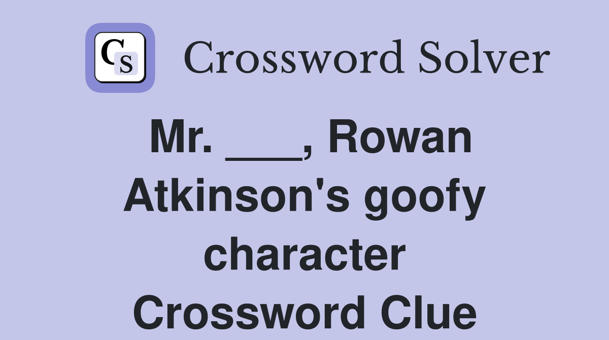 Mr. ___, Rowan Atkinson's goofy character Crossword Clue