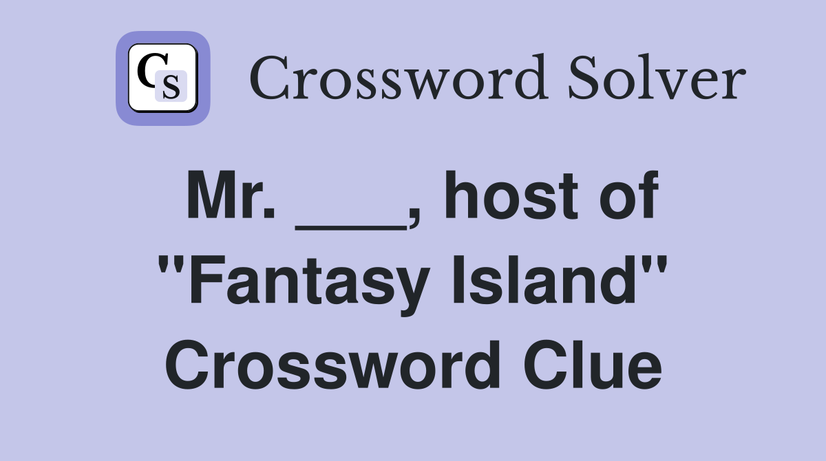 Mr. ___, host of "Fantasy Island" Crossword Clue