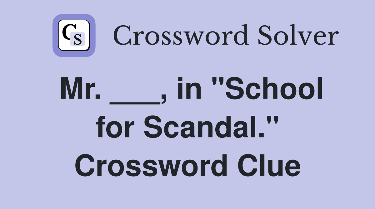 Mr. ___, in "School for Scandal." Crossword Clue