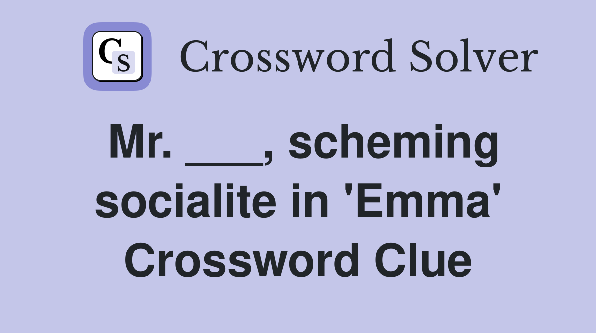 Mr. ___, scheming socialite in 'Emma' Crossword Clue