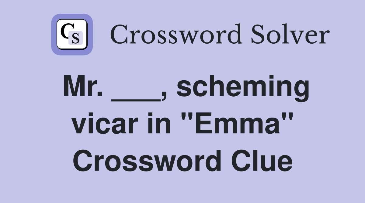 Mr. ___, scheming vicar in "Emma" Crossword Clue