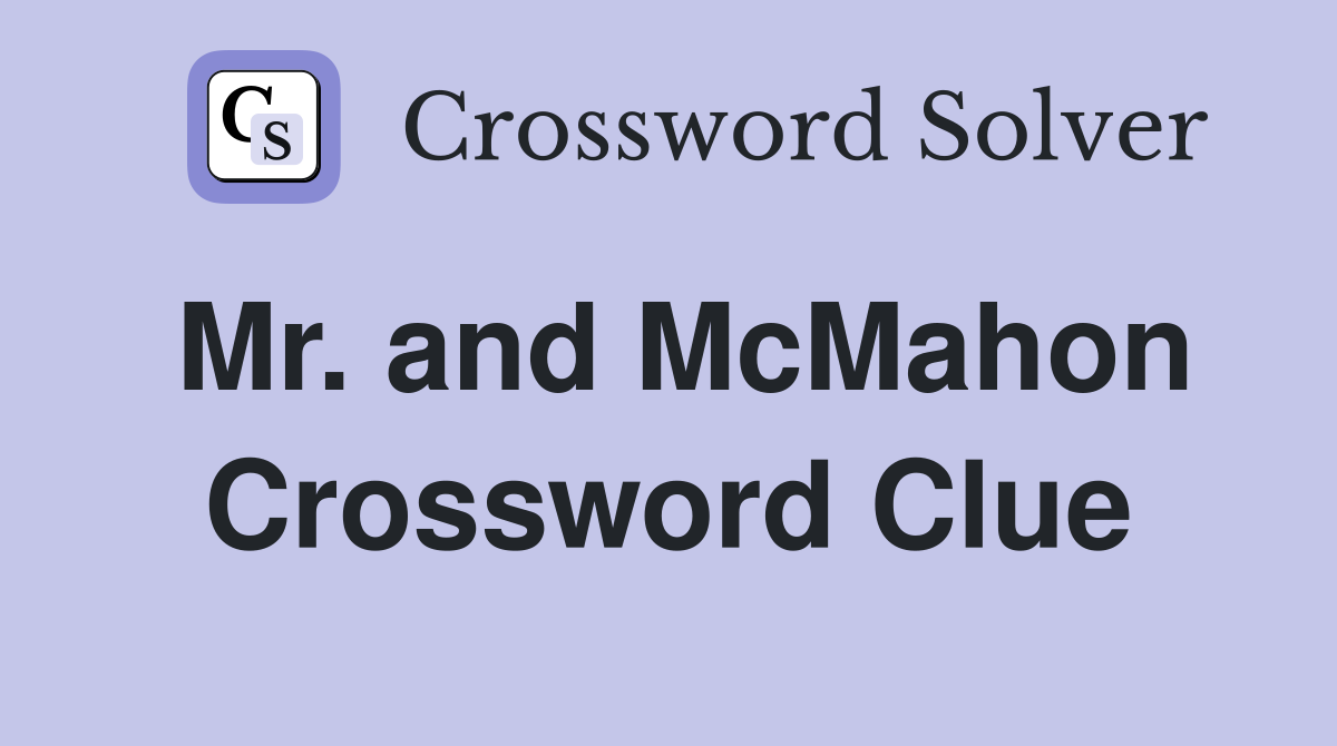 Mr. and McMahon Crossword Clue